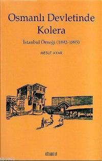 Osmanlı Devletinde Kolera; İstanbul Örneği (1892-1895) | Mesut Ayar | 