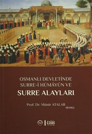 Osmanlı Devletinde Surre-i Hümayun ve Surre Alayları | Münir Atalar | 