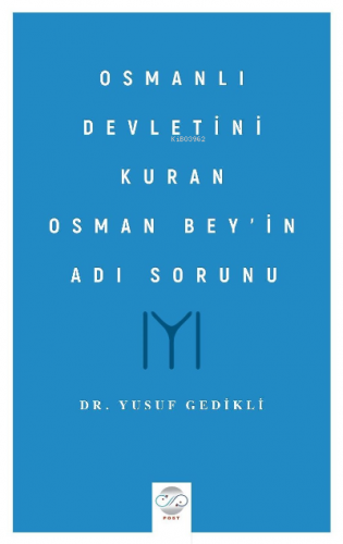 Osmanlı Devletini Kuran Osman Bey’in Adı Sorunu | Yusuf Gedikli | Post