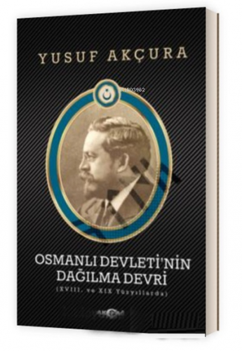 Osmanlı Devletinin Dağılma Devri | Yusuf Akçura | Akçağ Basım Yayım Pa