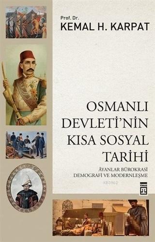 Osmanlı Devleti'nin Kısa Sosyal Tarihi | Kemal H. Karpat | Timaş Tarih