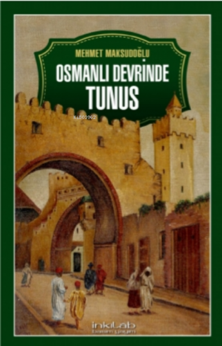 Osmanlı Devrinde Tunus | Mehmet Maksudoğlu | İnkılâb Yayınları