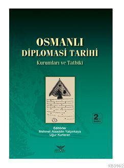 Osmanlı Diplomasi Tarihi Kurumlar ve Tatbiki | Kolektif | Altınordu Ya