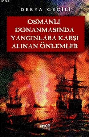 Osmanlı Donanmasında Yangınlara Karşı Alınan Önlemler | Derya Geçili |