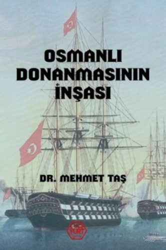 Osmanlı Donanmasının İnşası | Mehmet Taş | Atayurt Yayınevi