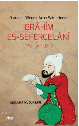 Osmanlı Dönemi Arap Şairlerinden İbrahim Es-Sefercelani ve Şiirleri | 