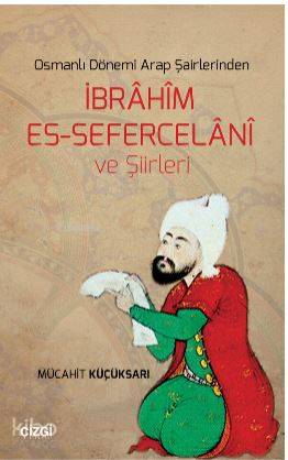 Osmanlı Dönemi Arap Şairlerinden İbrahim Es-Sefercelani ve Şiirleri | 