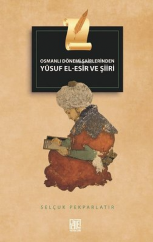 Osmanlı Dönemi Şairlerinden Yusuf El-Esir Ve Şiiri | Selçuk Pekparlatı