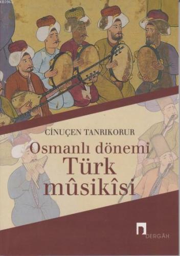 Osmanlı Dönemi Türk Musikisi | Cinuçen Tanrıkorur | Dergah Yayınları