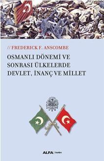 Osmanlı Dönemi ve Sonrası Ülkelerde Devlet,İnanç ve Millet | Frederick