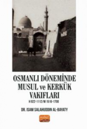 Osmanlı Döneminde Musul ve Kerkük Vakıfları H.922-1112 / M.1516-1700 |