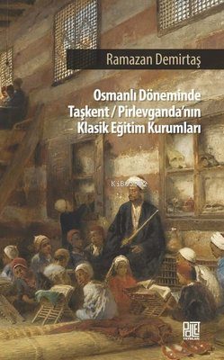 Osmanlı Döneminde Taşkent - Pirlevganda'nın Klasik Eğitim Kurumları | 