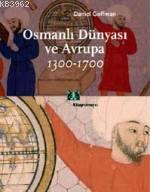 Osmanlı Dünyası ve Avrupa; 1300-1700 | Daniel Goffman | Kitap Yayınevi