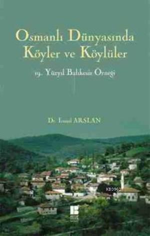 Osmanlı Dünyasında Köyler ve KÖylüler; 19. Yüzyıl Balıkesir Örneği | İ