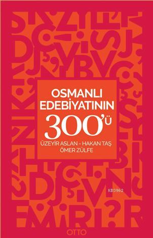 Osmanlı Edebiyatının 300'ü | Üzeyir Aslan | Otto Yayınları