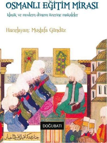 Osmanlı Eğitim Mirası; Klasik ve Modern Dönem Üzerine Makaleler | Must