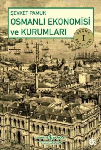 Osmanlı Ekonomisi ve Kurumları; Seçme Eserler 1 | Şevket Pamuk | Türki