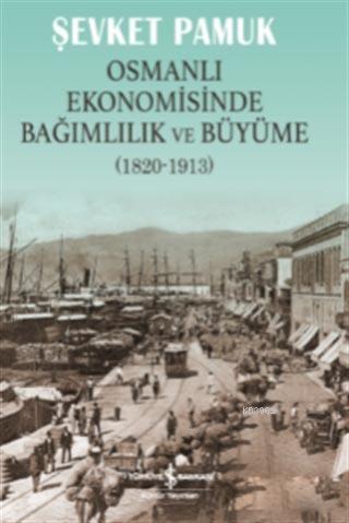 Osmanlı Ekonomisinde Bağımlılık ve Büyüme (1820-1913) | Şevket Pamuk |