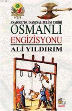 Osmanlı Engizisyonu; Anadolu'da İnançsal Zulüm Tarihi | Ali Yıldırım |