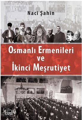 Osmanlı Ermenileri ve İkinci Meşrutiyet | Naci Şahin | Çizgi Kitabevi