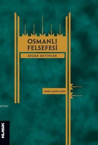 Osmanlı Felsefesi; Seçme Metinler | Ömer Mahir Alper | Klasik Yayınlar