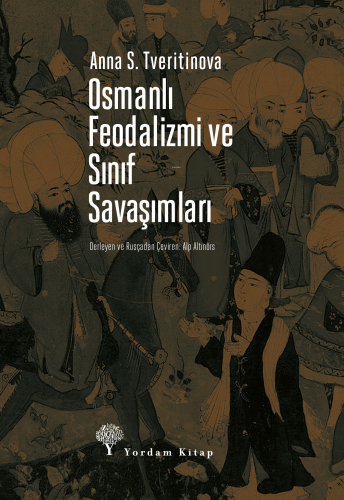 Osmanlı Feodalizmi ve Sınıf Savaşımları | Anna S. Tveritinova | Yordam