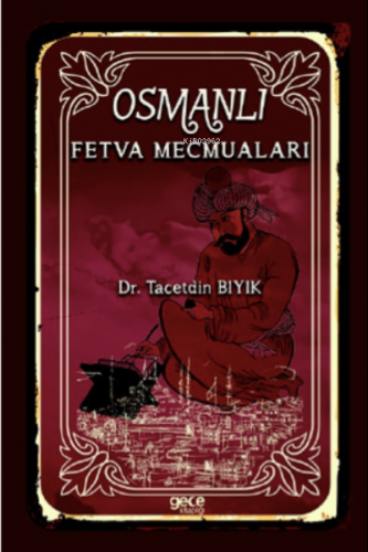 Osmanlı Fetva Mecmuaları | Tacetdin Bıyık | Gece Kitaplığı Yayınları