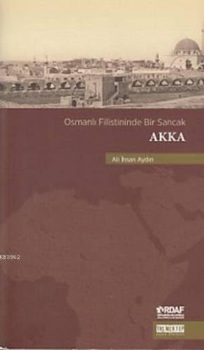 Osmanlı Filistininde Bir Sancak Akka | Ali İhsan Aydın | Taş Mektep Ya