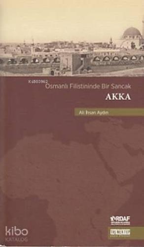 Osmanlı Filistininde Bir Sancak Akka | Ali İhsan Aydın | Taş Mektep Ya