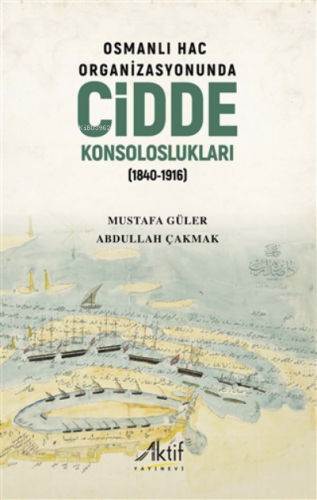 Osmanlı Hac Organizasyonunda Cidde Konsoloslukları (1840-1916) | Musta