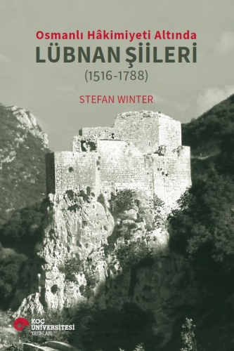 Osmanlı Hâkimiyeti Altında Lübnan Şiileri (1516-1788) | Stefan Winter 