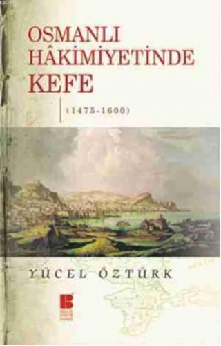 Osmanlı Hakimiyetinde Kefe | Yücel Öztürk | Bilge Kültür Sanat