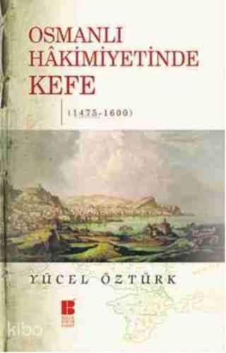 Osmanlı Hakimiyetinde Kefe | Yücel Öztürk | Bilge Kültür Sanat