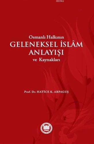 Osmanlı Halkının Geleneksel İslam Anlayışı ve Kaynakları | Hatice Kelp