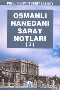 Osmanlı Hanedanı Saray Notları 3 | Mehmet Ferit Ulusoy | Tekin Yayınev