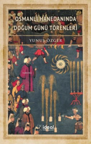 Osmanlı Hanedanında Doğum Günü Törenleri | Yunus Özger | İdeal Kültür 