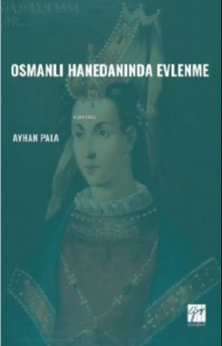 Osmanlı Hanedanında Evlenme | Ayhan Pala | Gazi Kitabevi