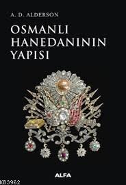 Osmanlı Hanedanının Yapısı | A. D. Alderson | Alfa Basım Yayım Dağıtım