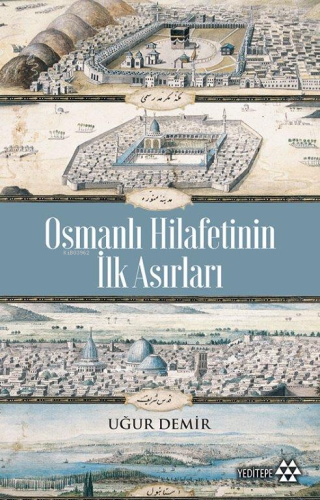 Osmanlı Hilafetinin İlk Asırları | Uğur Demir | Yeditepe Yayınevi