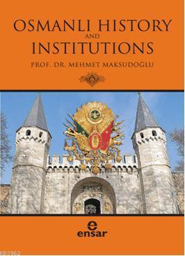 Osmanlı History And Institutions | Mehmet Maksutoğlu | Ensar Neşriyat