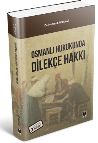 Osmanlı Hukukunda Dilekçe Hakkı | Mehmet Aykanat | Adalet Yayınevi