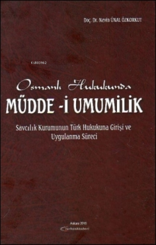 Osmanlı Hukukunda Müdde - i Umumilik | Nevin Ünal Özkorkut | Turhan Ki