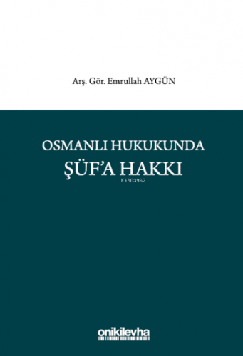 Osmanlı Hukukunda Şüf'a Hakkı | Emrullah Aygün | On İki Levha Yayıncıl