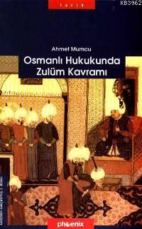 Osmanlı Hukukunda Zulüm Kavramı | Ahmet Mumcu | Phoenix Yayınevi