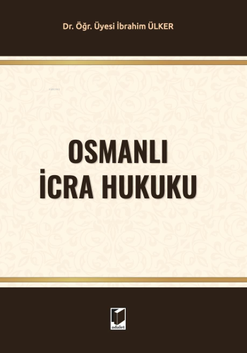 Osmanlı İcra Hukuku | İbrahim Ülker | Adalet Yayınevi