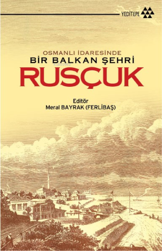 Osmanlı İdaresinde Bir Balkan Şehri Rusçuk | | Yeditepe Yayınevi