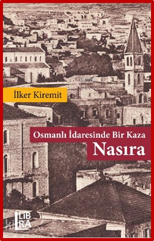 Osmanlı İdaresinde Bir Kaza - Nasıra | İlker Kiremit | Libra Kitap