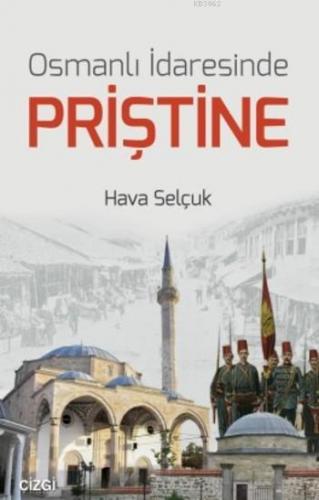 Osmanlı İdaresinde Priştine | Hava Selçuk | Çizgi Kitabevi