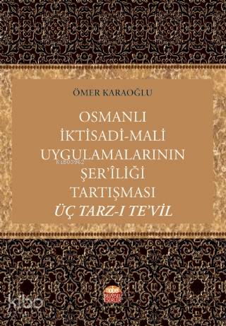 Osmanlı İktisadi-Mali Uygulamalarının Şer'îliği Tartışması: Üç Tarz-ı 