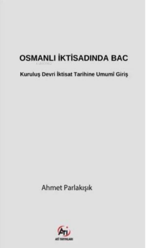 Osmanlı İktisadında Bac;Kuruluş Devri İktisat Tarihine Umumî Giriş | A